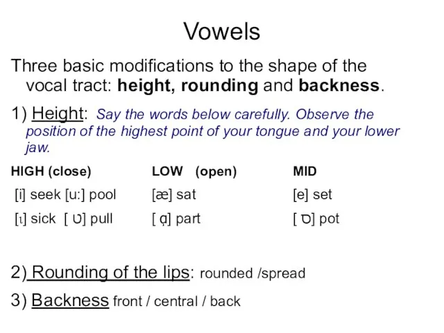 Vowels Three basic modifications to the shape of the vocal tract: