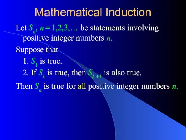 Mathematical Induction Let Sn, n = 1,2,3,… be statements involving positive