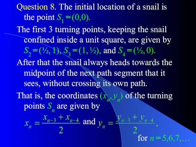 Question 8. The initial location of a snail is the point