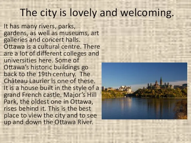 The city is lovely and welcoming. It has many rivers, parks,