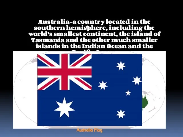 Australia-a country located in the southern hemisphere, including the world's smallest