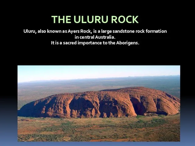 THE ULURU ROCK Uluru, also known as Ayers Rock, is a