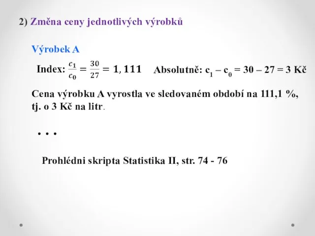 2) Změna ceny jednotlivých výrobků Výrobek A Absolutně: c1 – c0