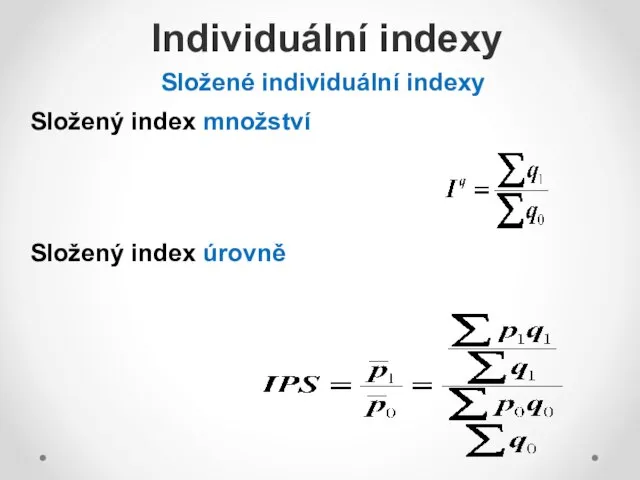 Složené individuální indexy Složený index množství Složený index úrovně Individuální indexy
