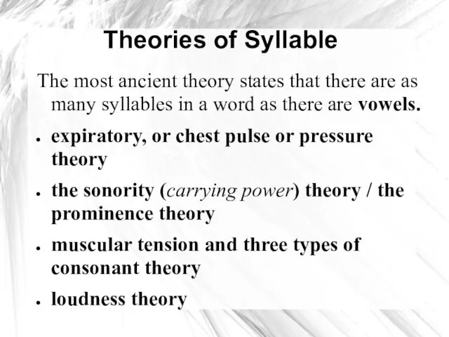 Theories of Syllable The most ancient theory states that there are