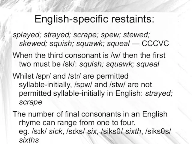 English-specific restaints: splayed; strayed; scrape; spew; stewed; skewed; squish; squawk; squeal