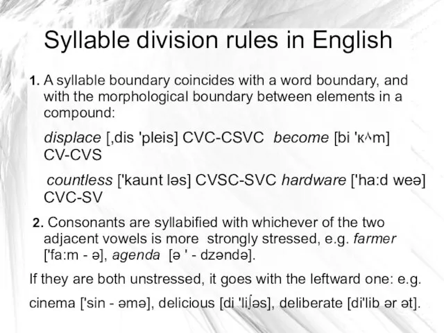 Syllable division rules in English 1. A syllable boundary coincides with