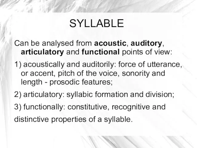 SYLLABLE Can be analysed from acoustic, auditory, articulatory and functional points