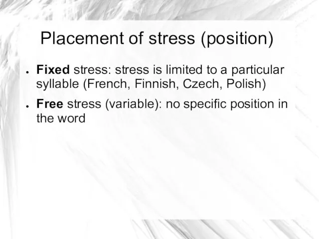 Placement of stress (position) Fixed stress: stress is limited to a