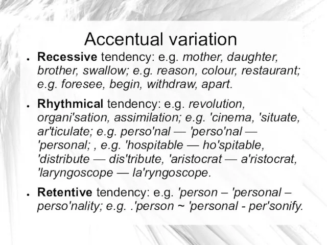 Accentual variation Recessive tendency: e.g. mother, daughter, brother, swallow; e.g. reason,