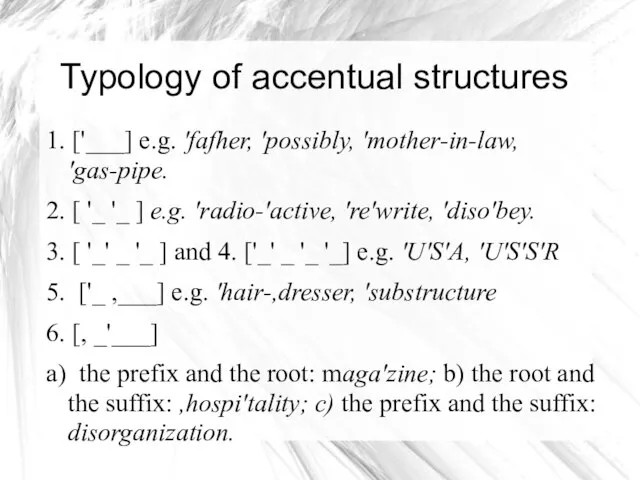 Typology of accentual structures 1. ['___] e.g. 'fafher, 'possibly, 'mother-in-law, 'gas-pipe.