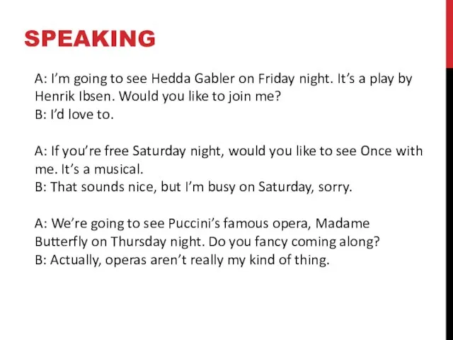 SPEAKING A: I’m going to see Hedda Gabler on Friday night.