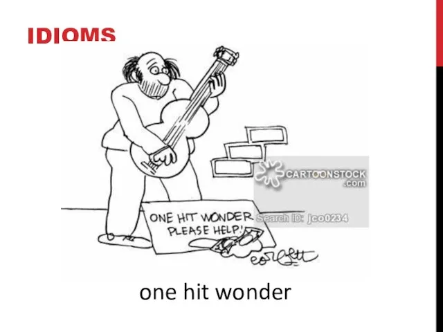 IDIOMS one hit wonder
