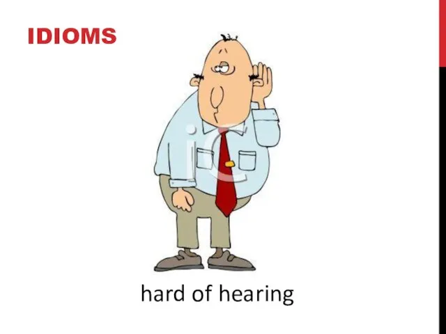 IDIOMS hard of hearing