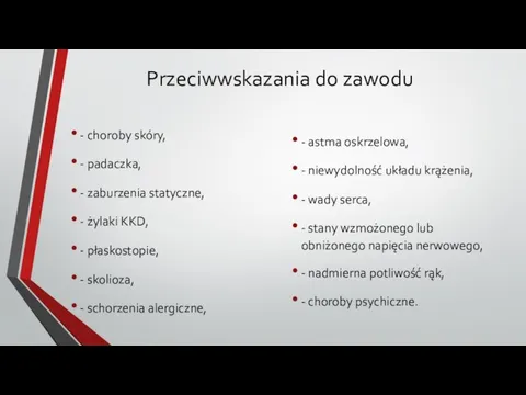 Przeciwwskazania do zawodu - choroby skóry, - padaczka, - zaburzenia statyczne,