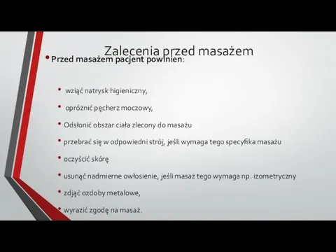 Zalecenia przed masażem Przed masażem pacjent powinien: wziąć natrysk higieniczny, opróżnić