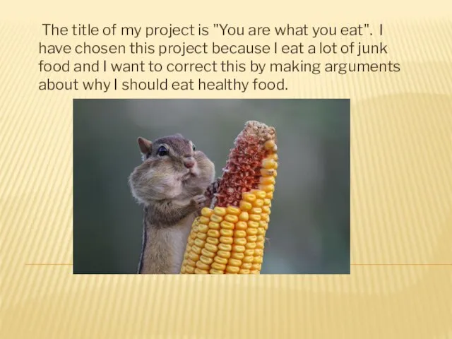 The title of my project is "You are what you eat".