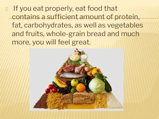 If you eat properly, eat food that contains a sufficient amount