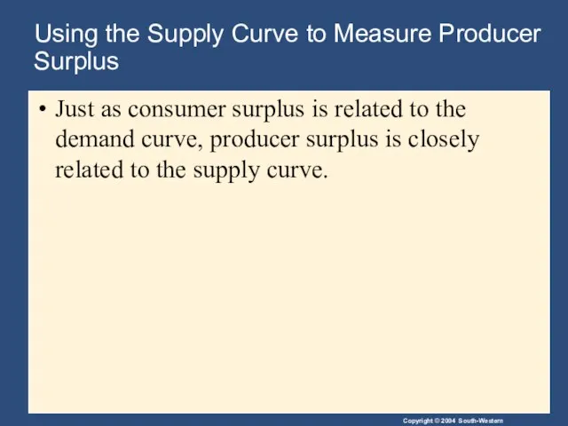 Using the Supply Curve to Measure Producer Surplus Just as consumer
