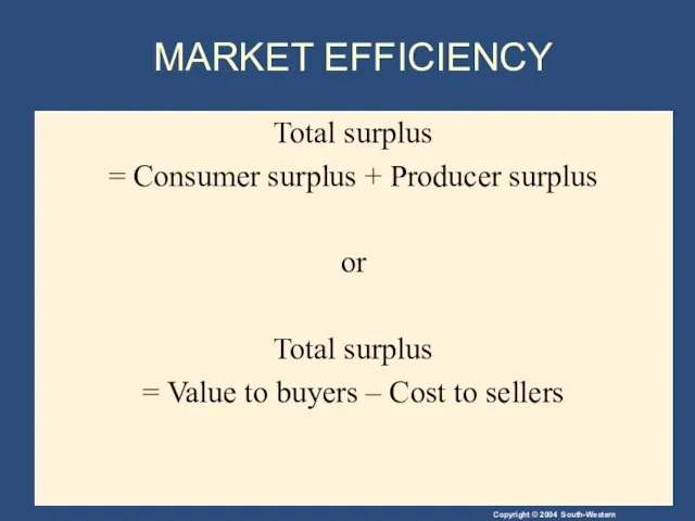 MARKET EFFICIENCY Total surplus = Consumer surplus + Producer surplus or