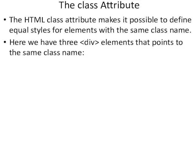 The class Attribute The HTML class attribute makes it possible to