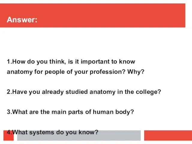 Аnswer: 1.How do you think, is it important to know anatomy