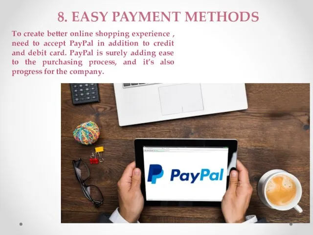 8. EASY PAYMENT METHODS To create better online shopping experience ,