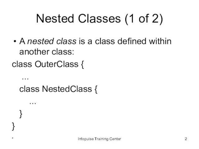 Nested Classes (1 of 2) A nested class is a class