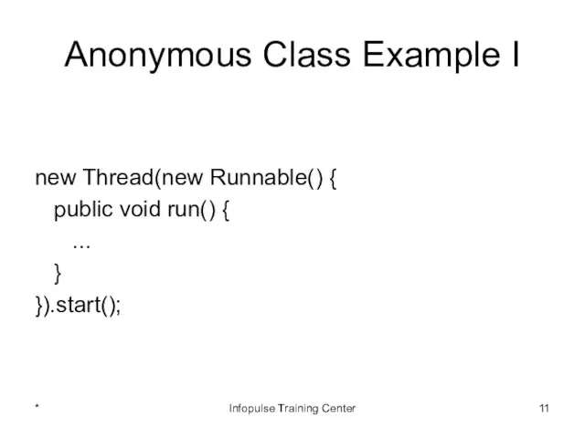 Anonymous Class Example I new Thread(new Runnable() { public void run()