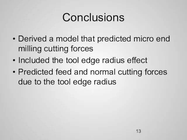 Conclusions Derived a model that predicted micro end milling cutting forces