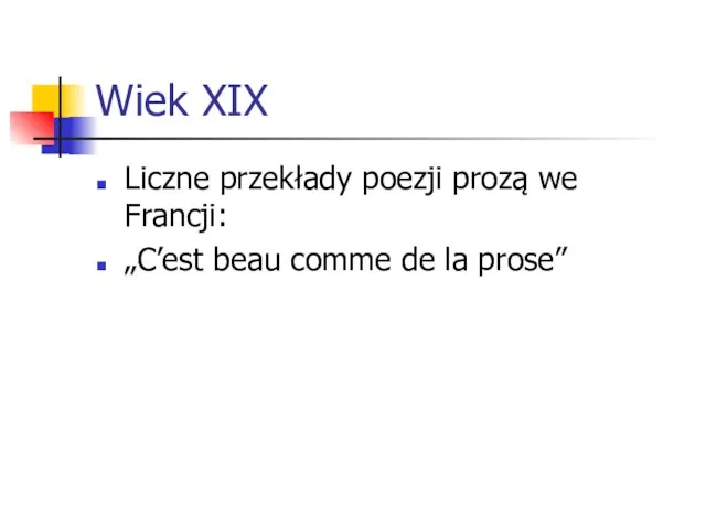 Wiek XIX Liczne przekłady poezji prozą we Francji: „C’est beau comme de la prose”