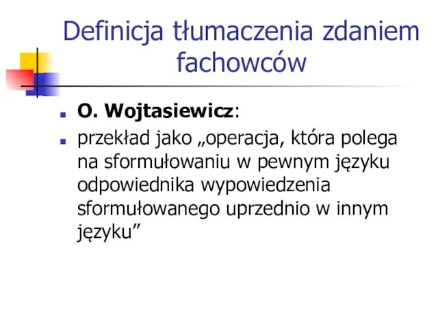 Definicja tłumaczenia zdaniem fachowców O. Wojtasiewicz: przekład jako „operacja, która polega