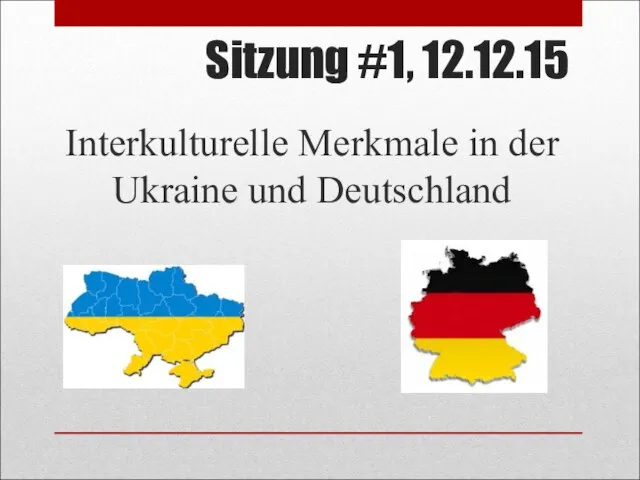 Sitzung #1, 12.12.15 Interkulturelle Merkmale in der Ukraine und Deutschland