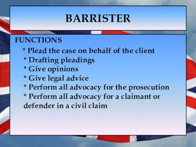 BARRISTER FUNCTIONS * Plead the case on behalf of the client