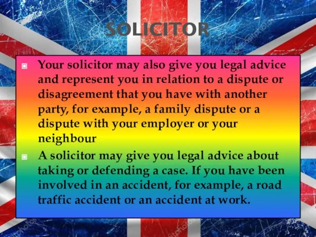 SOLICITOR Your solicitor may also give you legal advice and represent