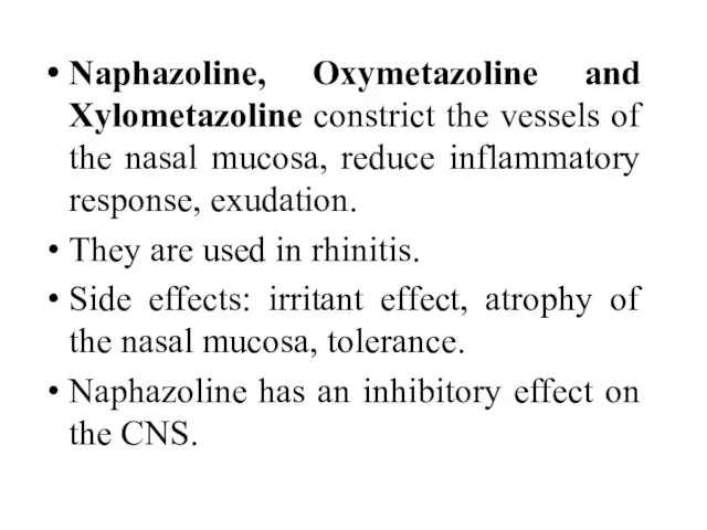 Naphazoline, Oxymetazoline and Xylometazoline constrict the vessels of the nasal mucosa,