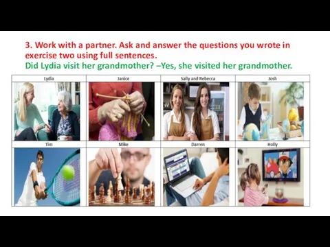 3. Work with a partner. Ask and answer the questions you