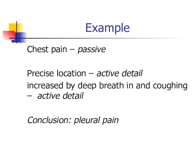 Example Chest pain – passive Precise location – active detail increased