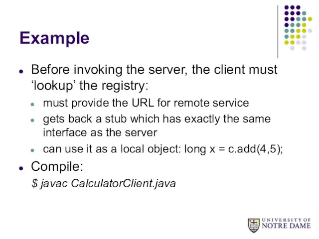 Example Before invoking the server, the client must ‘lookup’ the registry: