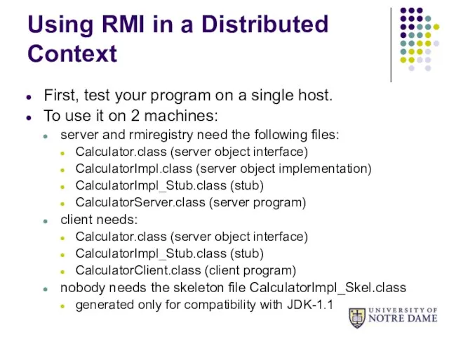 Using RMI in a Distributed Context First, test your program on