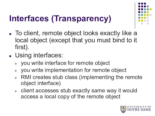 Interfaces (Transparency) To client, remote object looks exactly like a local