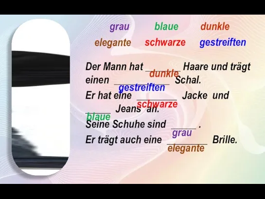 Der Mann hat _______ Haare und trägt einen ___________ Schal. Er