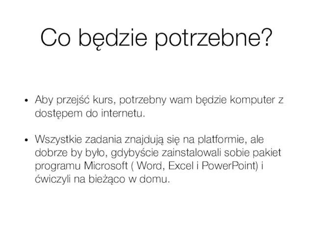 Co będzie potrzebne? Aby przejść kurs, potrzebny wam będzie komputer z