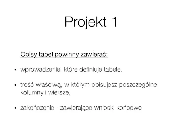 Projekt 1 Opisy tabel powinny zawierać: wprowadzenie, które definiuje tabele, treść