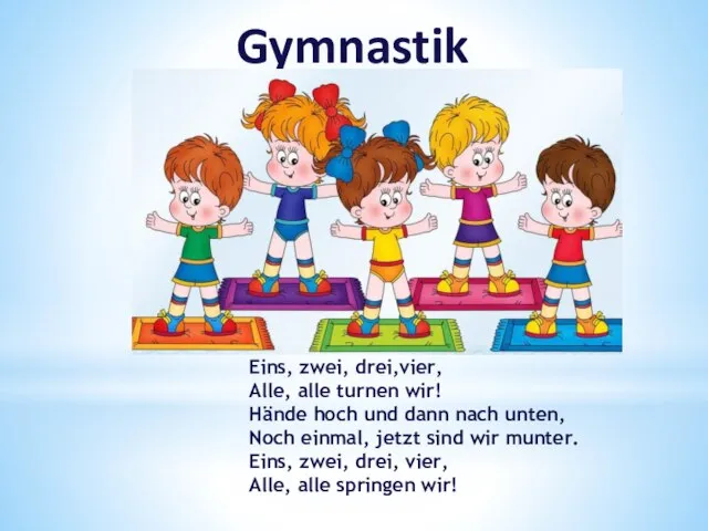 Gymnastik Eins, zwei, drei,vier, Alle, alle turnen wir! Hände hoch und