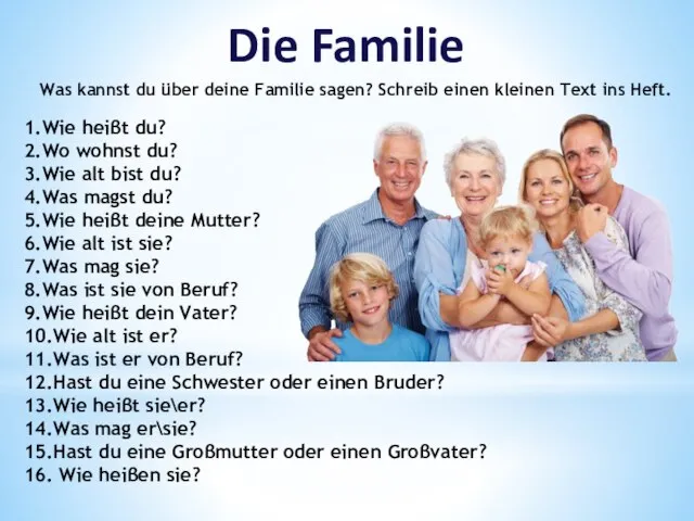 Die Familie Was kannst du über deine Familie sagen? Schreib einen