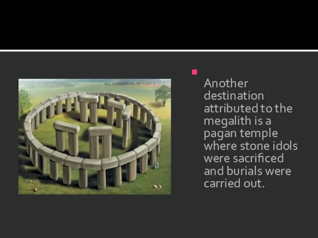 Another destination attributed to the megalith is a pagan temple where