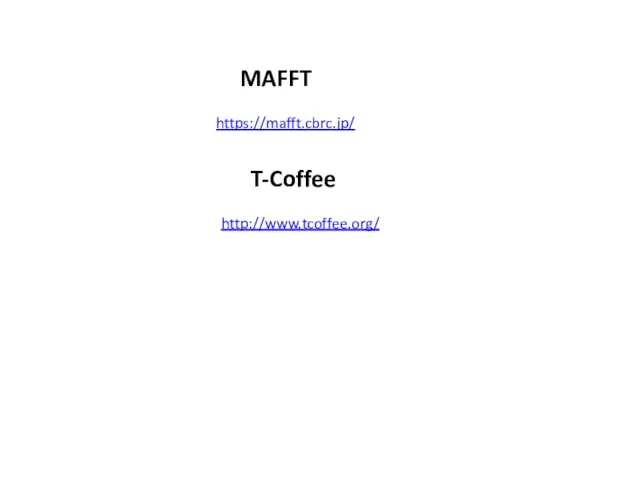 https://mafft.cbrc.jp/ MAFFT http://www.tcoffee.org/ T-Coffee