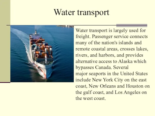 Water transport Water transport is largely used for freight. Passenger service