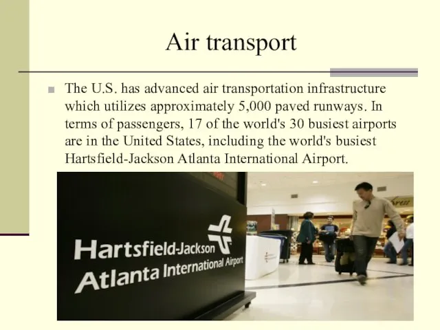 Air transport The U.S. has advanced air transportation infrastructure which utilizes